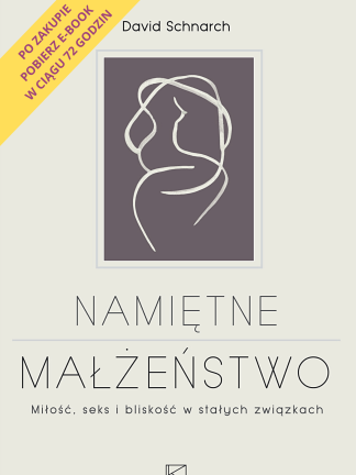 Namiętne małżeństwo. Miłość, seks i bliskość w stałych związkach. David Schnarch (eBook)